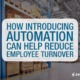 Introducing Automation Can Reduce Employee Turnover