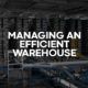 Managing An Efficient Warehouse