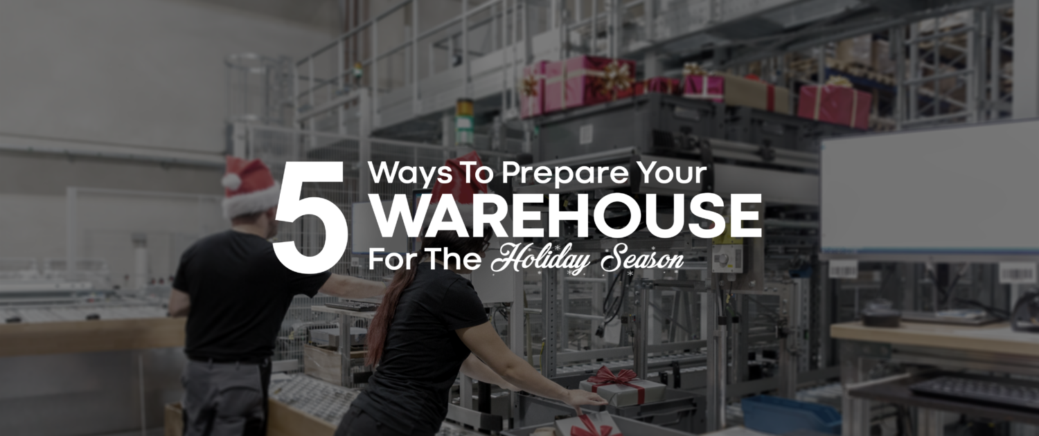 5 Ways to Prepare Your Warehouse for Holiday Season