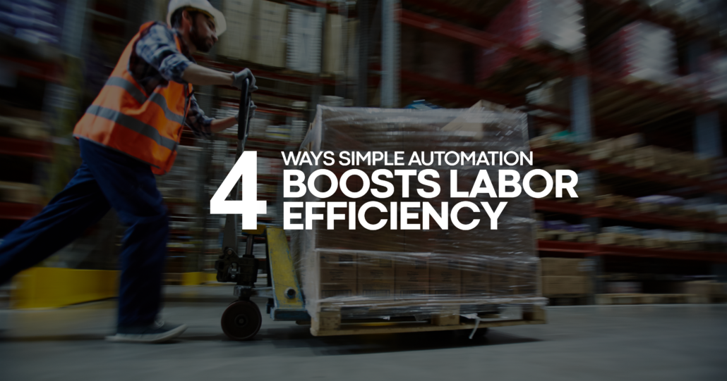 4 Ways Simple Automation Boosts Labor Efficiency