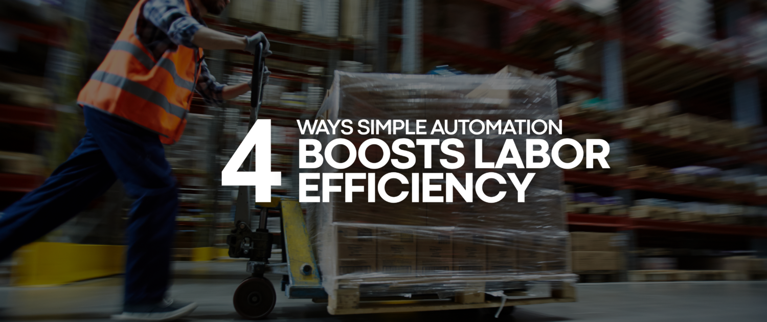 4 Ways Simple Automation Boosts Labor Efficiency